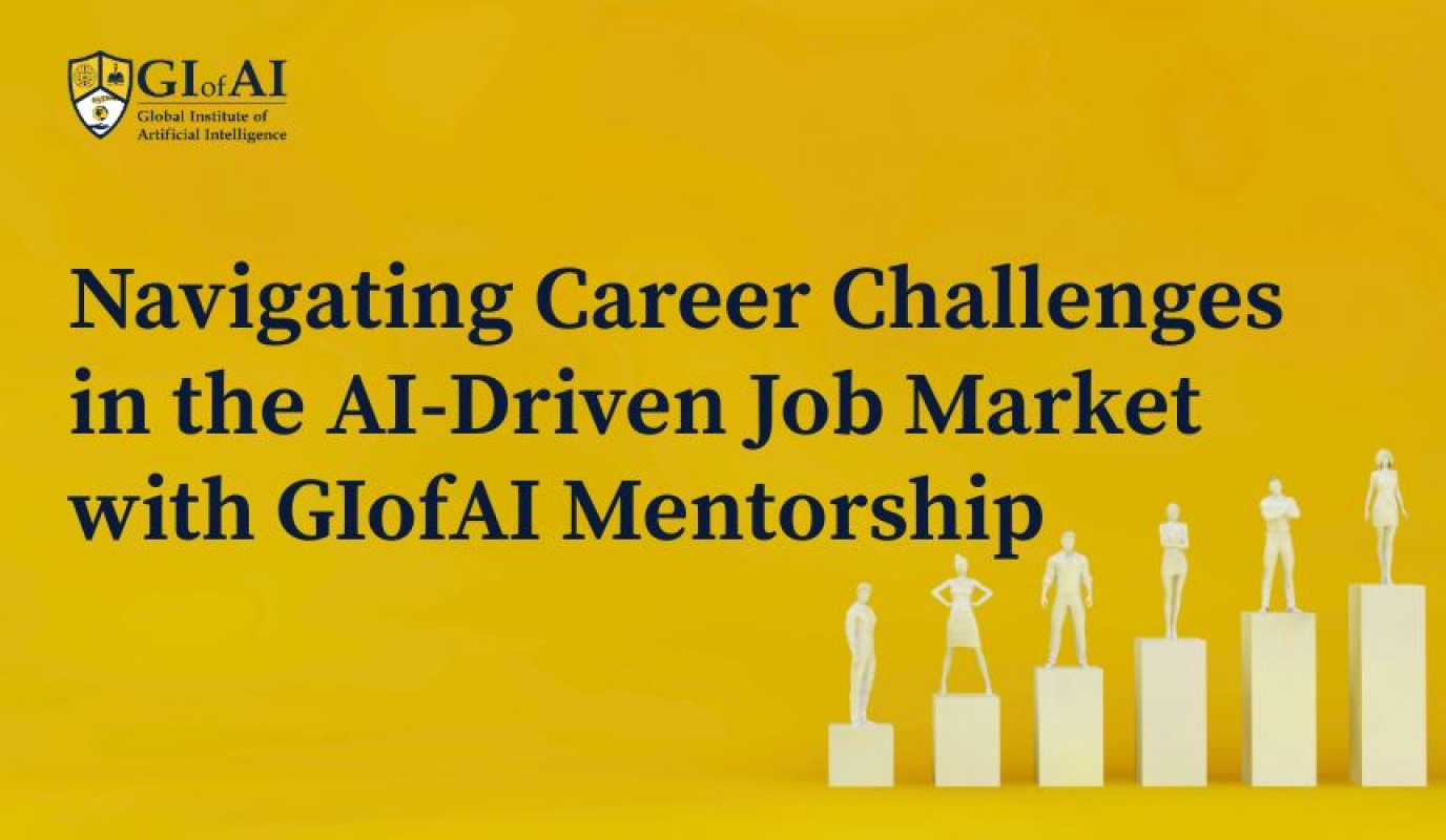 Navigating Career Challenges in the AI-Driven Job Market with GIofAI Mentorship