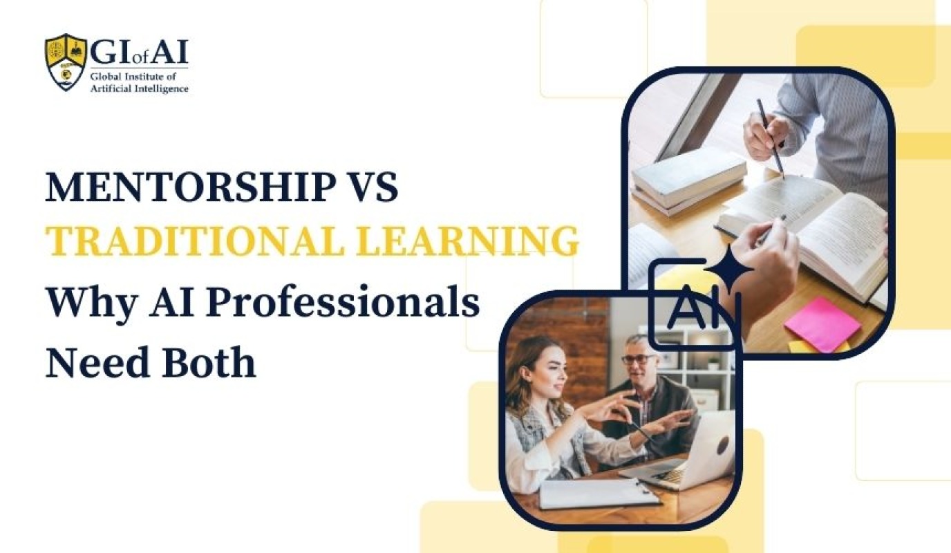 Mentorship vs. Traditional Learning: Why AI Professionals Need Both